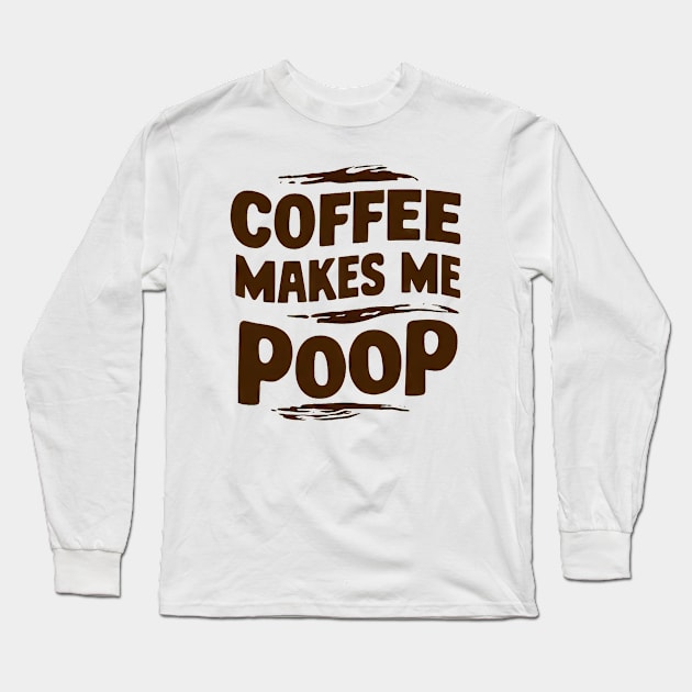 Coffee Poops Long Sleeve T-Shirt by Curious Craze